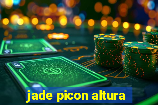 jade picon altura